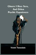 Ghosts I Have Seen, and Other Psychic Experiences af Violet Tweedale