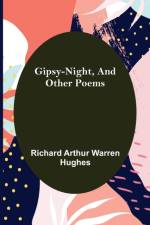 Gipsy-Night, and Other Poems af Richard Arthur Warren Hughes