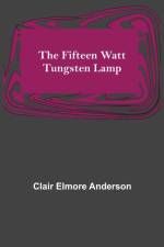The Fifteen Watt Tungsten Lamp af Clair Elmore Anderson