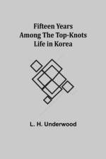 Fifteen Years Among the Top-Knots Life in Korea af L H Underwood