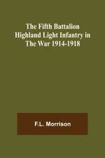 The Fifth Battalion Highland Light Infantry in the War 1914-1918 af F L Morrison