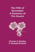 The Fifth of November A Romance of the Stuarts af Charles S Bentley F Kimball Scribner