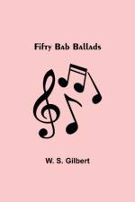 Fifty Bab Ballads af W S Gilbert