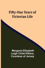 Fifty-One Years of Victorian Life af Margaret Elizabeth Le Child-Villiers