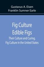 Fig Culture Edible Figs af Gustav Eisen Franklin Sumner Earle