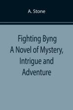 Fighting Byng A Novel of Mystery, Intrigue and Adventure af A Stone