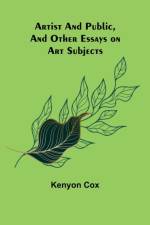 Artist and Public, and Other Essays on Art Subjects af Kenyon Cox