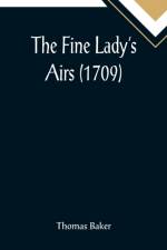 The Fine Lady's Airs (1709) af Thomas Baker