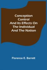 Conception Control and Its Effects on the Individual and the Nation af Florence E Barrett