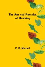 The Art and Practice of Hawking af E B Michell