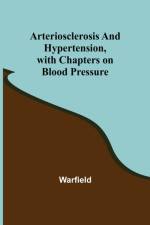 Arteriosclerosis and Hypertension, with Chapters on Blood Pressure af Warfield
