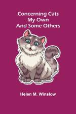 Concerning Cats; My Own and Some Others af Helen M Winslow