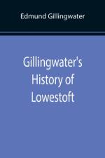 Gillingwater's History of Lowestoft af Edmund Gillingwater