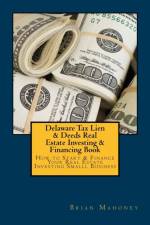 Delaware Tax Lien & Deeds Real Estate Investing & Financing Book af Brian Mahoney
