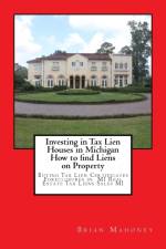 Investing in Tax Lien Houses in Michigan How to find Liens on Property af Brian Mahoney