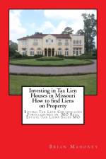 Investing in Tax Lien Houses in Missouri How to find Liens on Property af Brian Mahoney