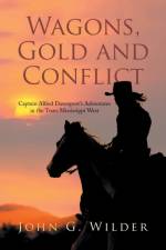 Wagons, Gold and Conflict af John G Wilder