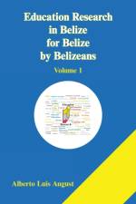 Education Research in Belize for Belize by Belizeans af Alberto Luis August