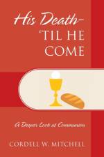 His Death-'Til He Come af Cordell W Mitchell