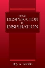From Desperation to Inspiration af Ray A Gaddis