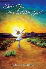 Don't You Be In Pain, Girl! Flawless Whispers From The God Who Loves af Judy Eicheldinger