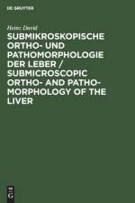 Submikroskopische Ortho- und Pathomorphologie der Leber / Submicroscopic Ortho- and Patho-Morphology of the Liver af Heinz David