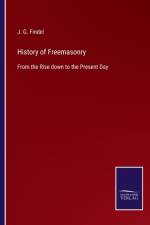 History of Freemasonry af J G Findel