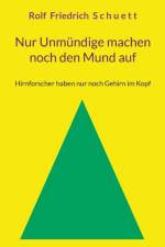 Nur Unmundige machen noch den Mund auf af Rolf Friedrich Schuett