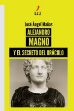 Alejandro Magno y el secreto del Oraculo af Jose Angel Manas