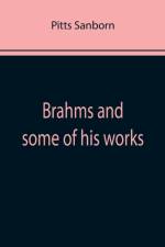 Brahms and some of his works af Pitts Sanborn