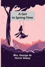A Girl in Spring-Time af Mrs George de Horne Vaizey