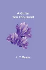A Girl in Ten Thousand af L T Meade
