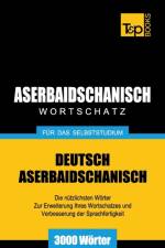 Aserbaidschanischer Wortschatz fur das Selbststudium - 3000 Woerter af Andrey Taranov