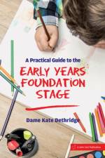 A Practical Guide to the Early Years Foundation Stage af Kate Dethridge