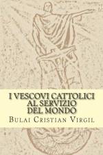 I Vescovi cattolici al servizio del mondo af Bulai Cristian Virgil C V