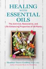 Healing with Essential Oils af Heather Dawn Godfrey