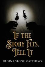 If the Story Fits Tell It af Regina Stone Matthews