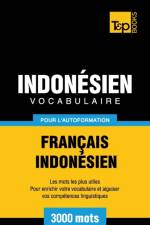 Vocabulaire Francais-Indonesien pour l'autoformation - 3000 mots les plus courants af Andrey Taranov