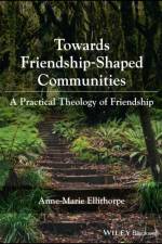 Towards Friendship-Shaped Communities af Anne-Marie (Vancouver School of Theology) Ellithorpe