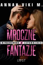 W poszukiwaniu zapomnienia 3: Mroczne fantazje – opowiadanie erotyczne af Annah Viki M.