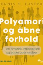Polyamori og åbne forhold – en praktisk introduktion og etiske overvejelser af Dennis F. Ejstrud