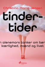 Tinder-tider - En alenemors tanker om børn, kærlighed, mænd og livet af Christina Maria Jensen