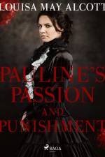 Pauline's Passion and Punishment af Louisa May Alcott