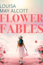 Flower Fables af Louisa May Alcott