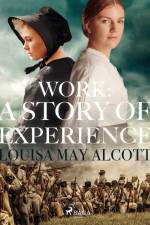 Work: A Story of Experience af Louisa May Alcott