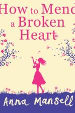 How To Mend a Broken Heart af Anna Mansell