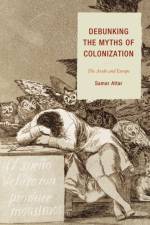 Debunking the Myths of Colonization af Samar Attar