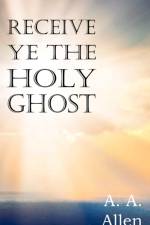 Receive Ye the Holy Ghost af A a Allen