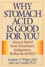 Why Stomach Acid Is Good for You af Jonathan V. Wright