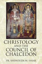 Christology and the Council of Chalcedon af Fr Shenouda M Ishak